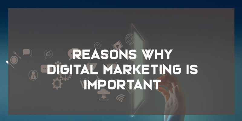 Reasons why Digital Marketing is important