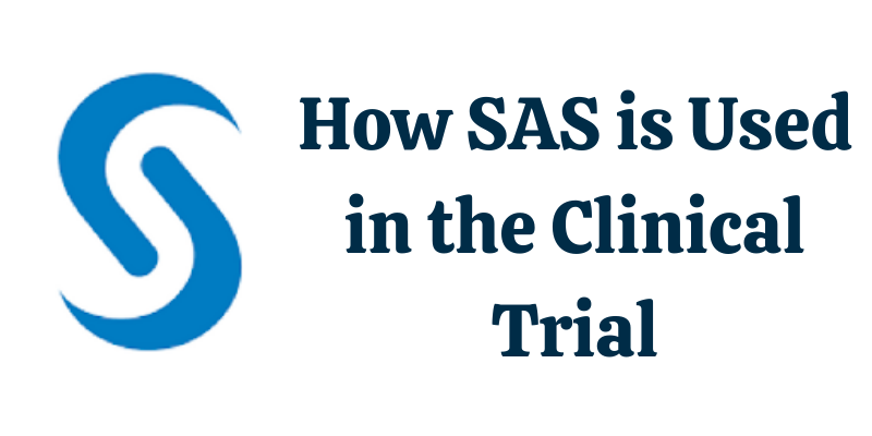 How SAS is Used in the Clinical Trial