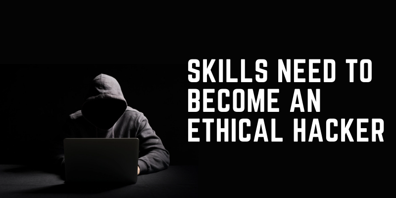 Skills Need To Become an Ethical Hacker
