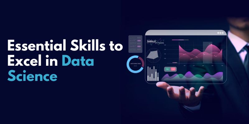 What Are the Essential Skills Needed to Excel in Data Science